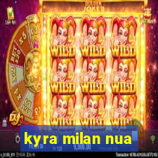 kyra milan nua