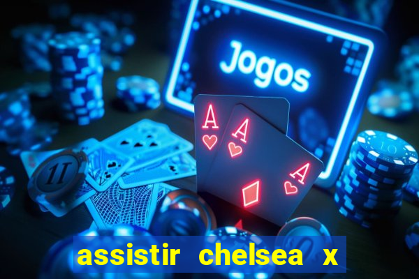 assistir chelsea x arsenal futemax