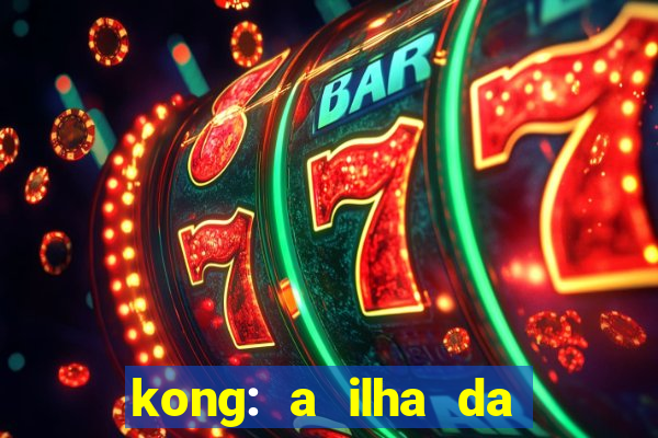 kong: a ilha da caveira filme completo dublado mega filmes