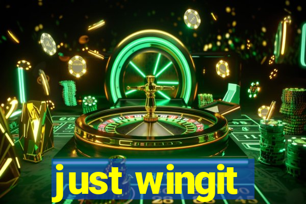 just wingit