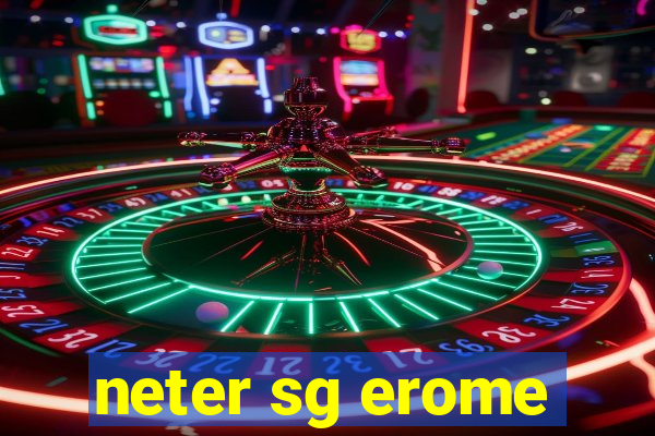 neter sg erome