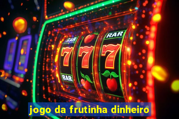 jogo da frutinha dinheiro