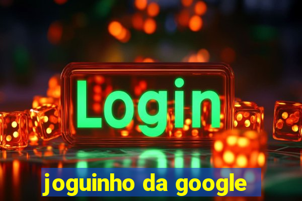 joguinho da google