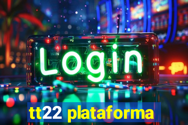 tt22 plataforma