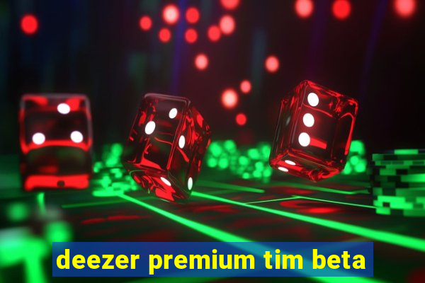 deezer premium tim beta