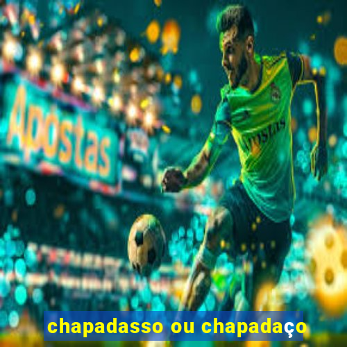 chapadasso ou chapadaço