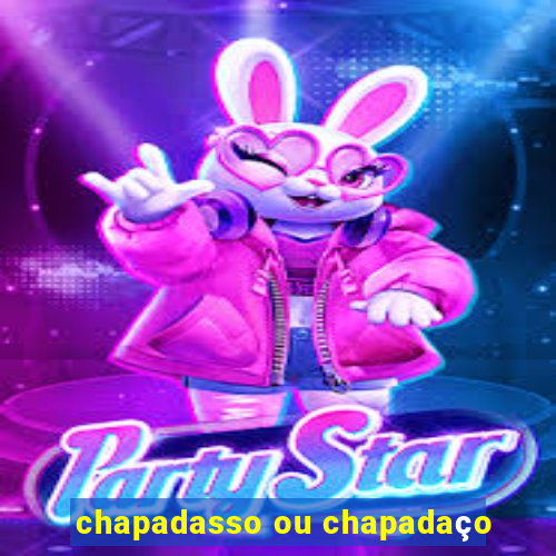 chapadasso ou chapadaço