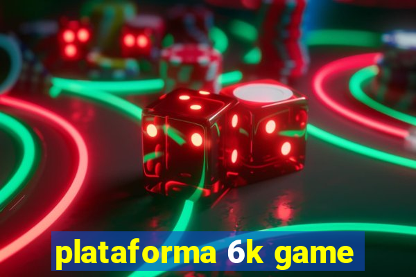 plataforma 6k game