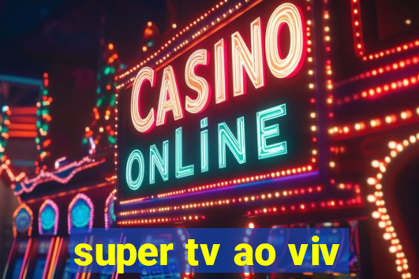 super tv ao viv