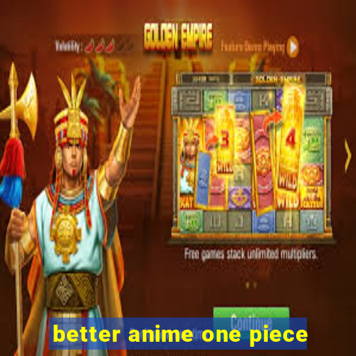 better anime one piece