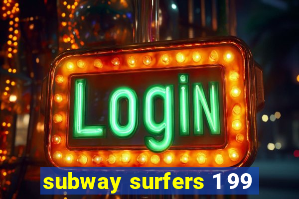 subway surfers 1 99