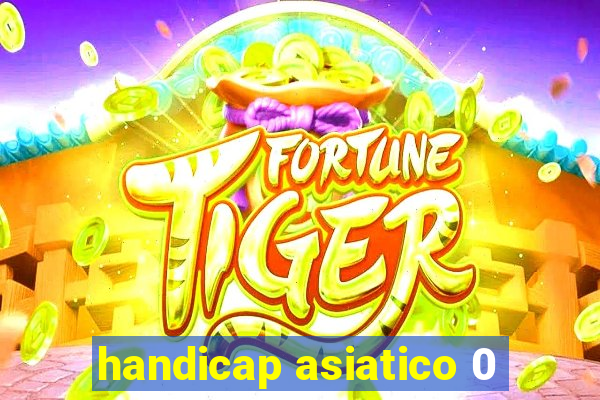 handicap asiatico 0