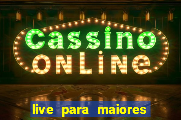 live para maiores de 18