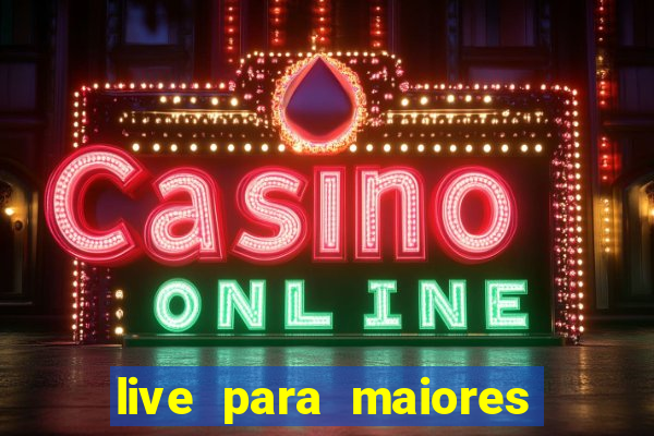 live para maiores de 18