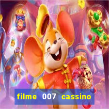 filme 007 cassino royale completo dublado