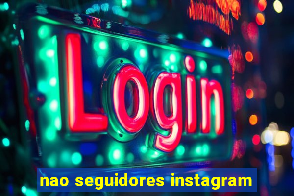 nao seguidores instagram