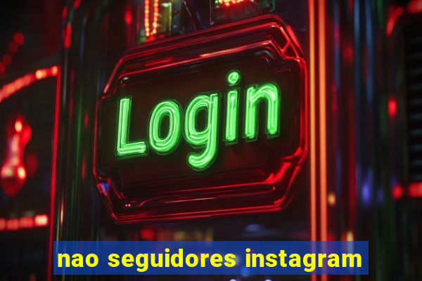 nao seguidores instagram