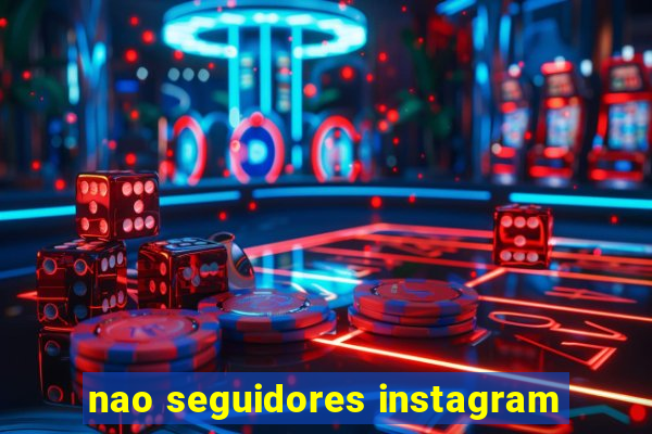 nao seguidores instagram