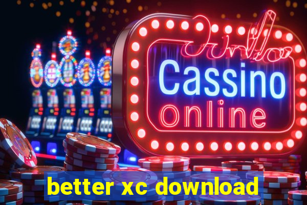 better xc download