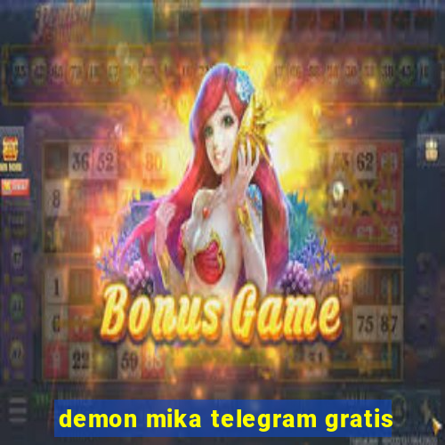 demon mika telegram gratis