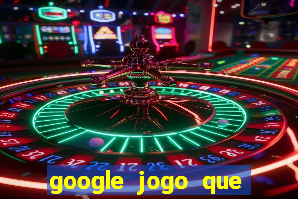 google jogo que ganha dinheiro de verdade