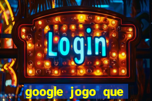 google jogo que ganha dinheiro de verdade