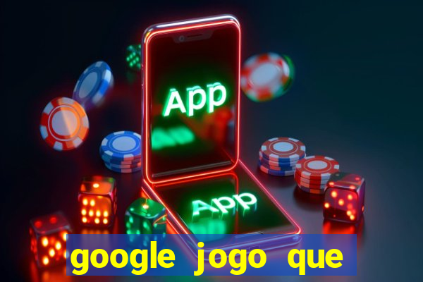 google jogo que ganha dinheiro de verdade