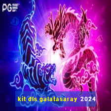 kit dls galatasaray 2024