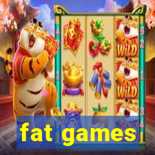 fat games