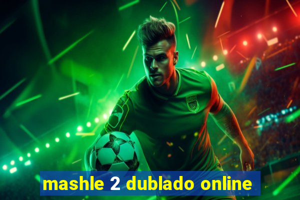 mashle 2 dublado online