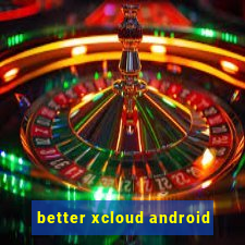 better xcloud android