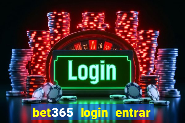 bet365 login entrar agora direto