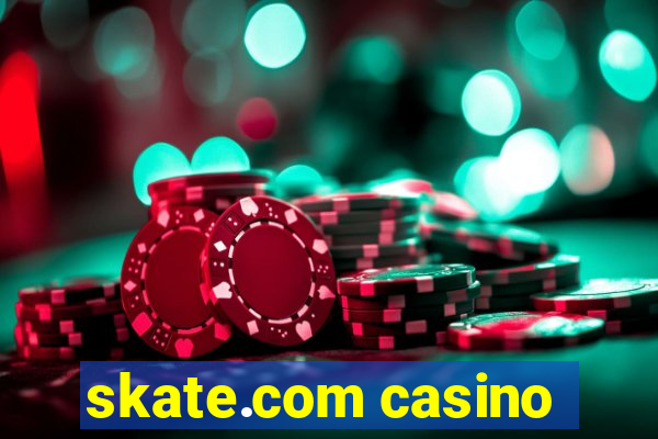 skate.com casino