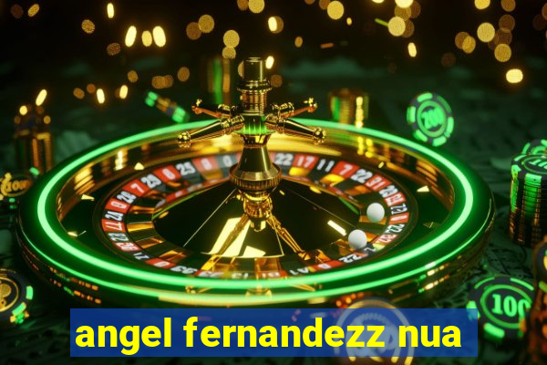 angel fernandezz nua