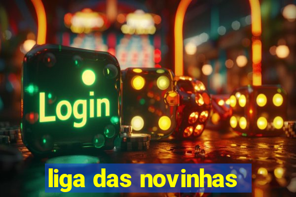 liga das novinhas