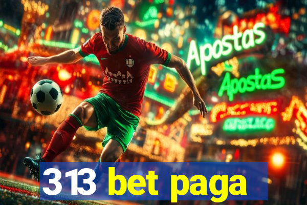 313 bet paga