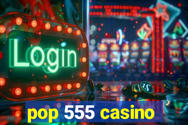 pop 555 casino