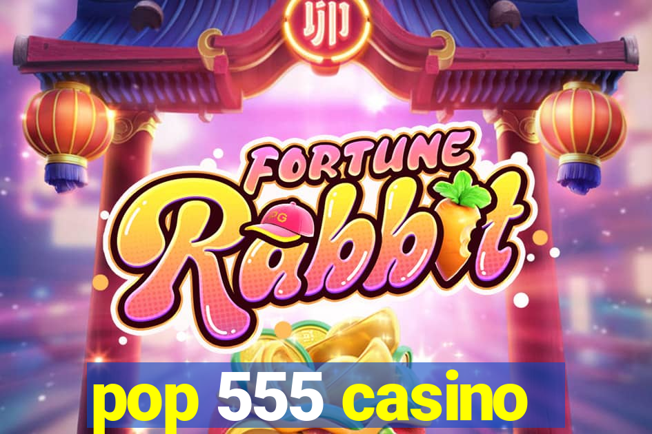 pop 555 casino