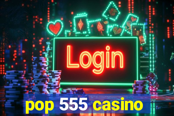 pop 555 casino