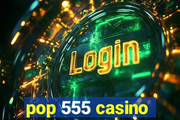 pop 555 casino