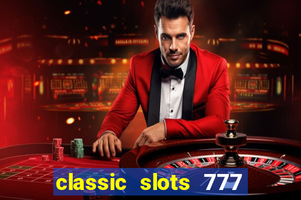 classic slots 777 paga mesmo