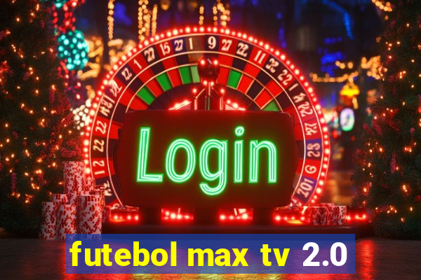 futebol max tv 2.0