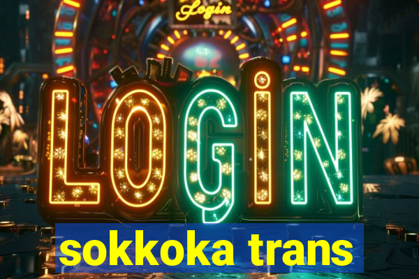 sokkoka trans