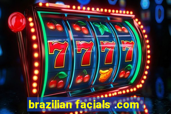 brazilian facials .com