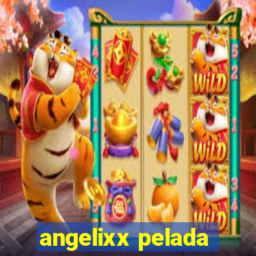 angelixx pelada