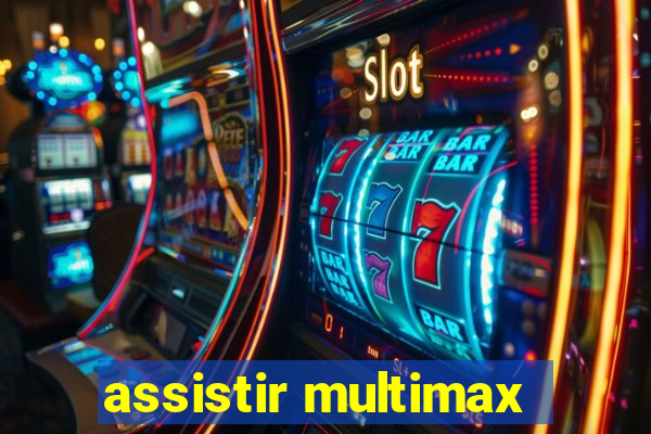 assistir multimax