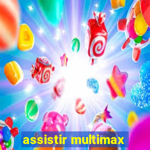 assistir multimax