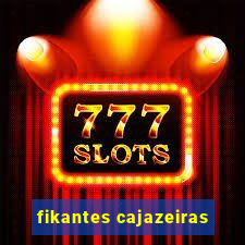 fikantes cajazeiras