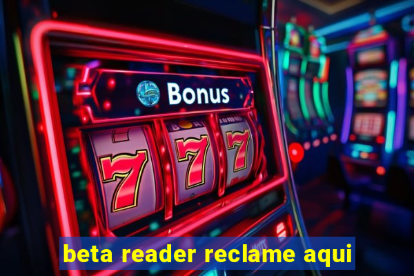 beta reader reclame aqui