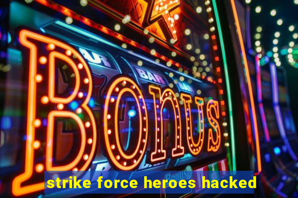 strike force heroes hacked